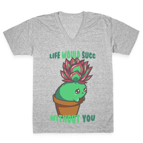 Life Would Succ Without You V-Neck Tee Shirt