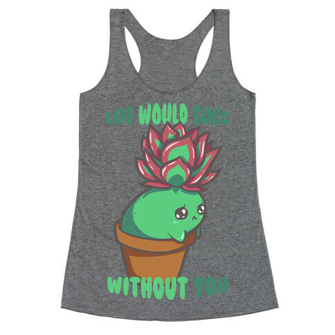 Life Would Succ Without You Racerback Tank Top