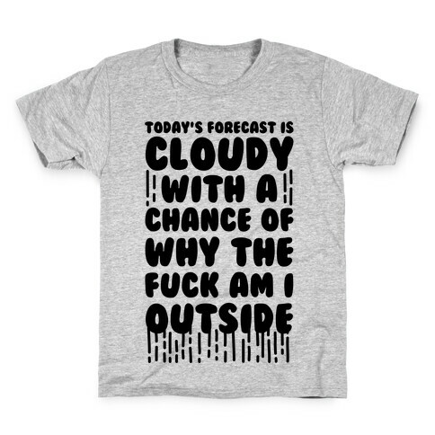 Cloudy With A Chance Of Why The F*** Am I Outside Kids T-Shirt