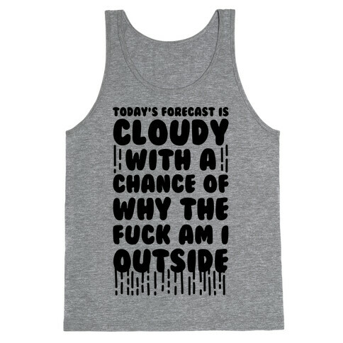 Cloudy With A Chance Of Why The F*** Am I Outside Tank Top