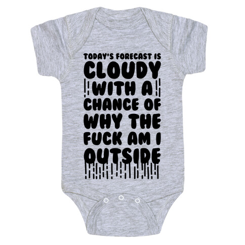 Cloudy With A Chance Of Why The F*** Am I Outside Baby One-Piece