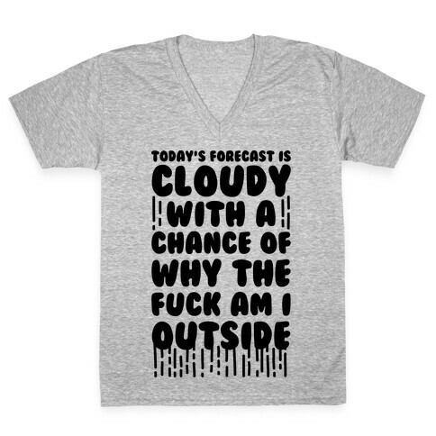 Cloudy With A Chance Of Why The F*** Am I Outside V-Neck Tee Shirt