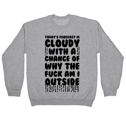 Cloudy With A Chance Of Why The F*** Am I Outside Pullover