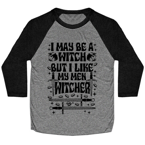 I May Be a Witch But I Like My Men Witcher Baseball Tee