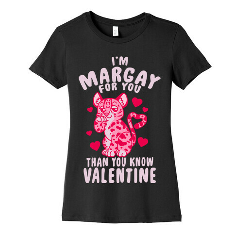 I'm Margay For You Than You Know Valentine Womens T-Shirt