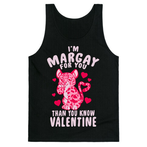 I'm Margay For You Than You Know Valentine Tank Top