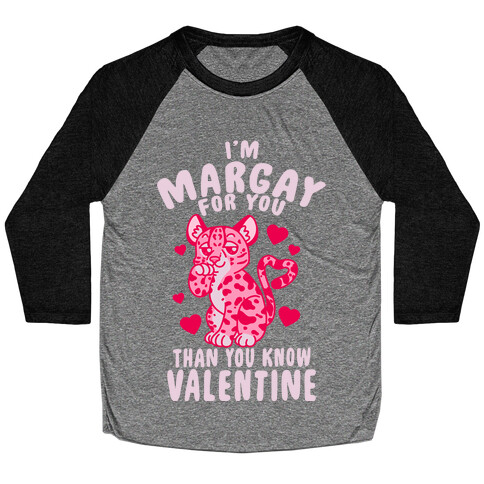 I'm Margay For You Than You Know Valentine Baseball Tee