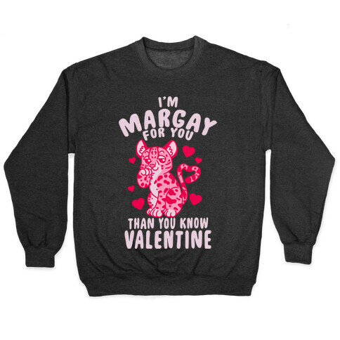 I'm Margay For You Than You Know Valentine Pullover