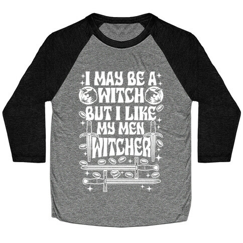 I May Be a Witch But I Like My Men Witcher Baseball Tee