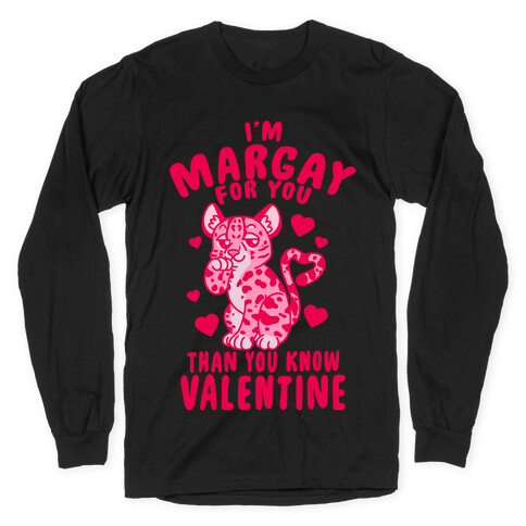 I'm Margay For You Than You Know Valentine Long Sleeve T-Shirt