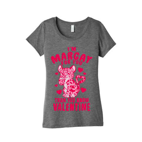 I'm Margay For You Than You Know Valentine Womens T-Shirt