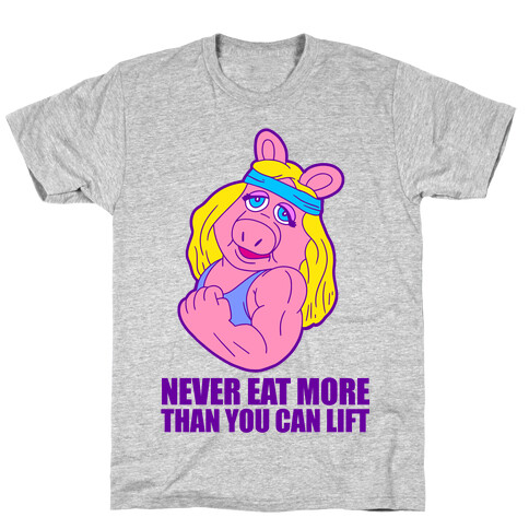 Never Eat More Than You Can Lift T-Shirt