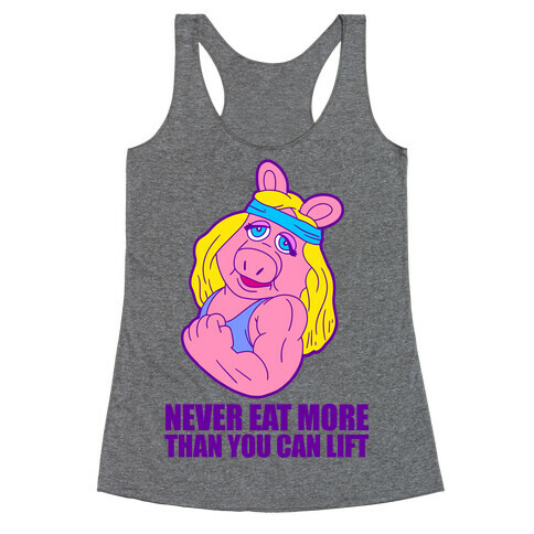 Never Eat More Than You Can Lift Racerback Tank Top