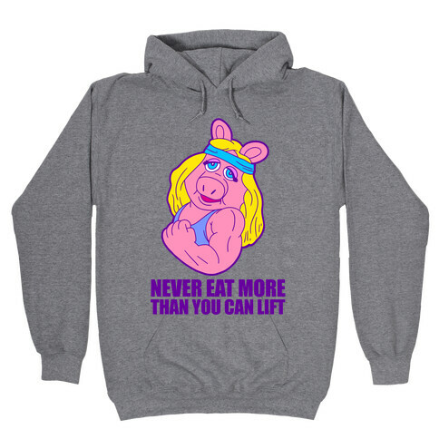 Never Eat More Than You Can Lift Hooded Sweatshirt