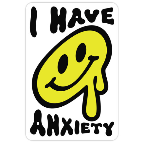 I Have Anxiety Smiley Face Die Cut Sticker