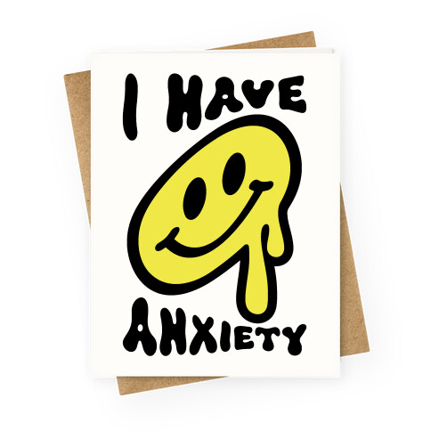 I Have Anxiety Smiley Face Greeting Card