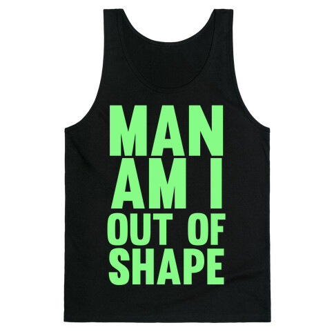 Man Am I Out Of Shape Tank Top
