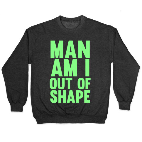 Man Am I Out Of Shape Pullover