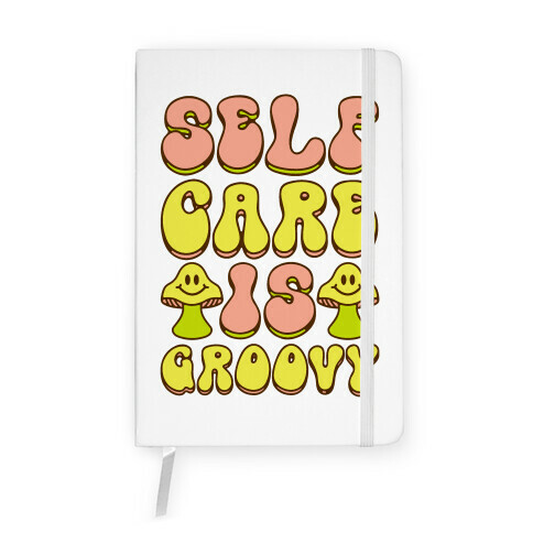 Self Care Is Groovy  Notebook