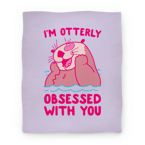 I'm Otterly Obsessed With You Blanket