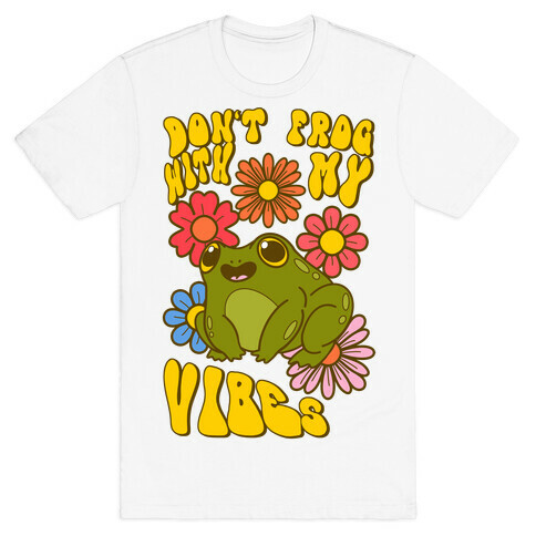 Don't Frog With My Vibes T-Shirt