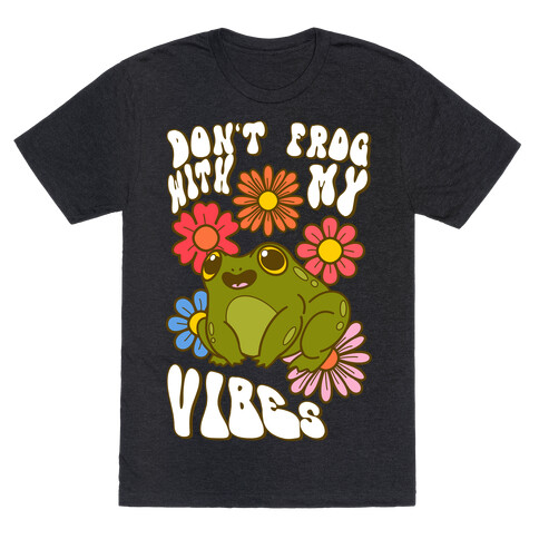 Don't Frog With My Vibes T-Shirt