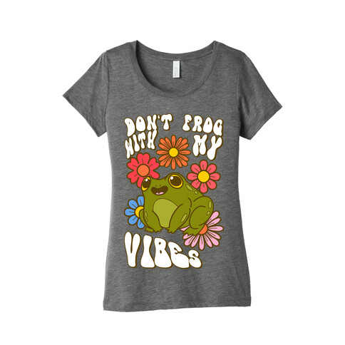 Don't Frog With My Vibes Womens T-Shirt