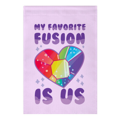 My Favorite Fusion is Us  Garden Flag