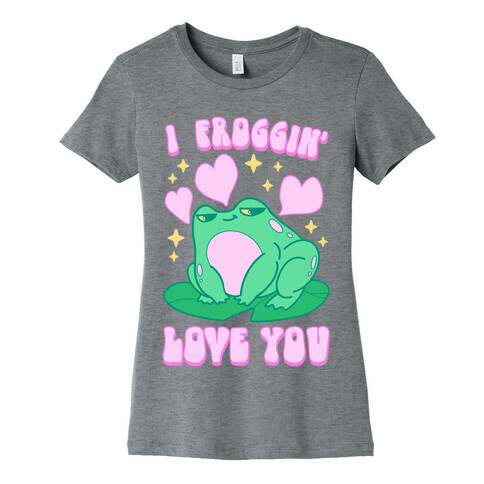 I Froggin' Love You Womens T-Shirt