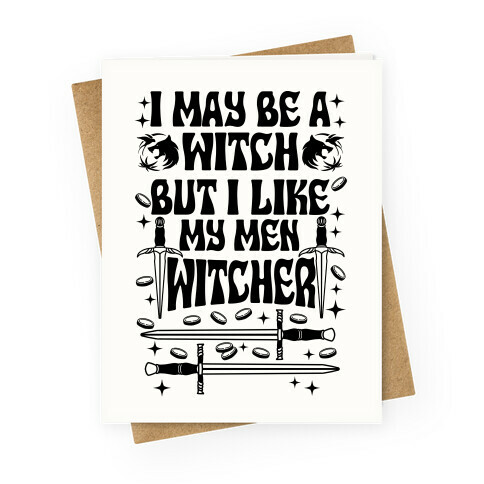 I May Be a Witch But I Like My Men Witcher Greeting Card