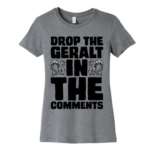 Drop The Geralt In The Comments Parody Womens T-Shirt