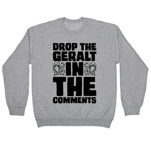 Drop The Geralt In The Comments Parody Pullover