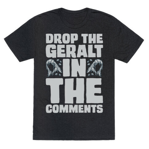 Drop The Geralt In The Comments Parody T-Shirt