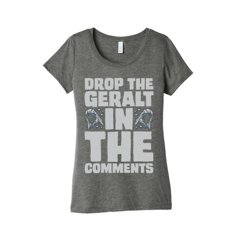 Drop The Geralt In The Comments Parody Womens T-Shirt