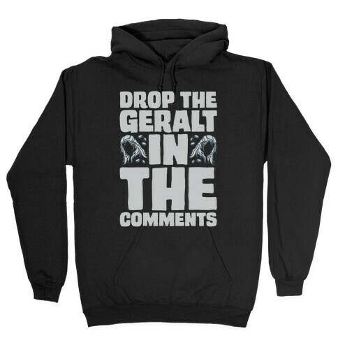 Drop The Geralt In The Comments Parody Hooded Sweatshirt