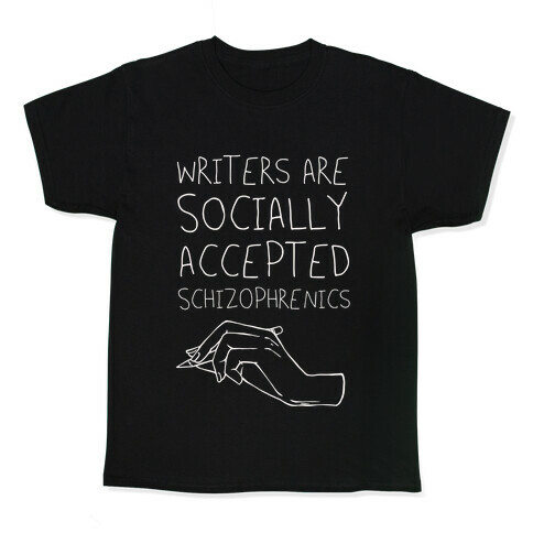 Writers Are Socially Accepted Schizophrenics Kids T-Shirt