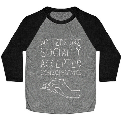 Writers Are Socially Accepted Schizophrenics Baseball Tee