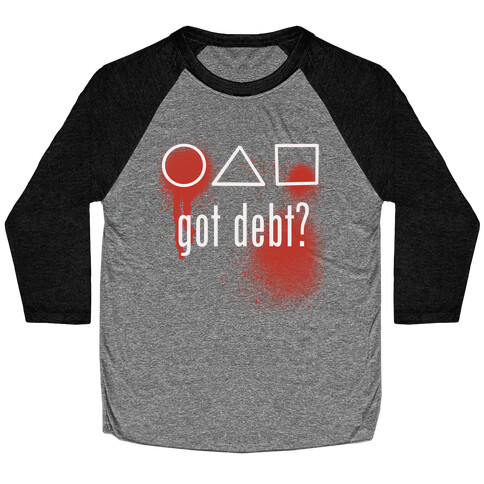 Got Debt? Parody Baseball Tee