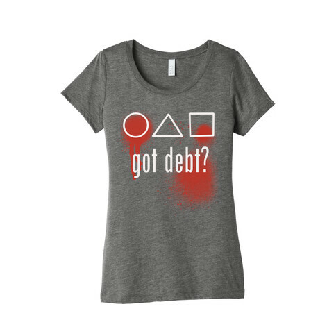 Got Debt? Parody Womens T-Shirt