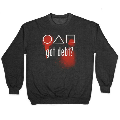 Got Debt? Parody Pullover