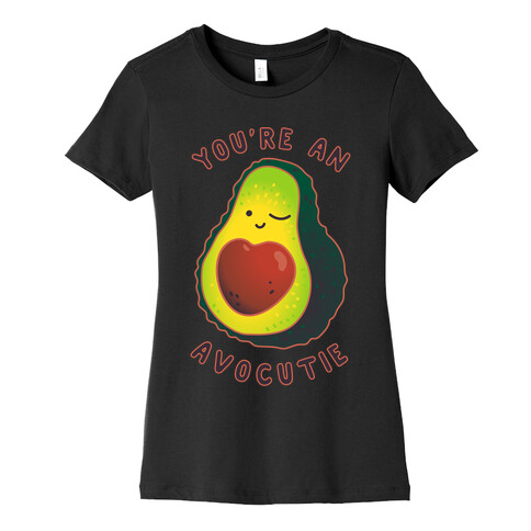 You're an Avocutie Womens T-Shirt