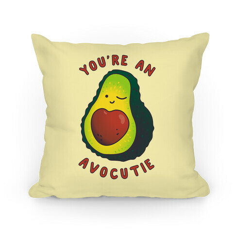 You're an Avocutie Pillow