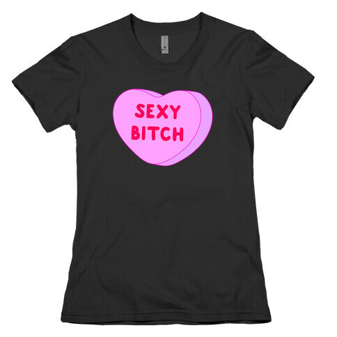 Sexy Bitch Candy Heart Womens T-Shirt