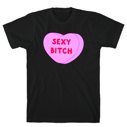 Sexy Bitch Candy Heart T-Shirt