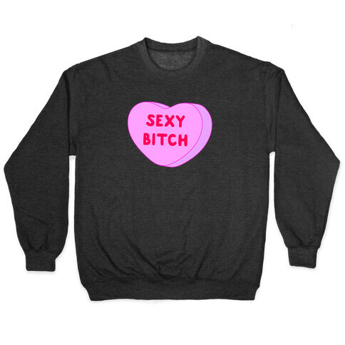 Sexy Bitch Candy Heart Pullover