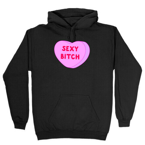 Sexy Bitch Candy Heart Hooded Sweatshirt