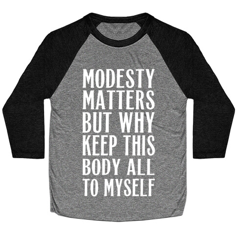 Modesty Matters But Why Keep This Body All To Myself Baseball Tee