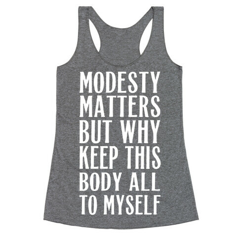 Modesty Matters But Why Keep This Body All To Myself Racerback Tank Top