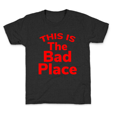 This Is The Bad Place Kids T-Shirt