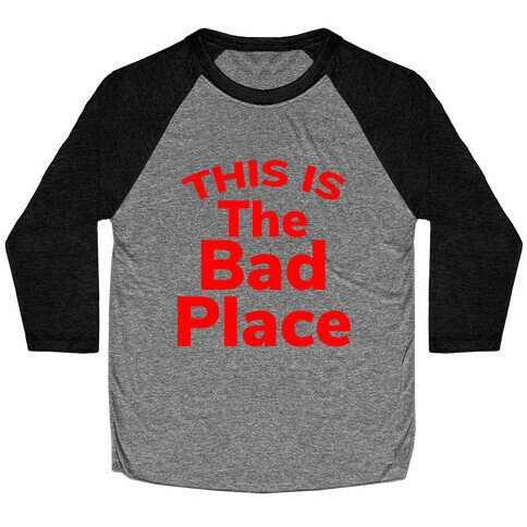 This Is The Bad Place Baseball Tee